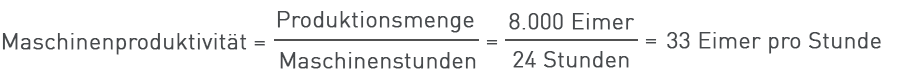 Maschinenproduktivität = Produktionsmenge/Maschinenstunden= (8.000 Eimer)/(24 h) = 333,33 Eimer pro Stunde 